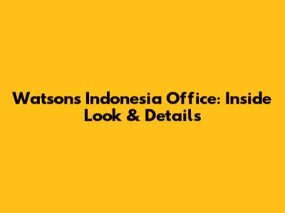 Watsons Indonesia Office: Inside Look & Details