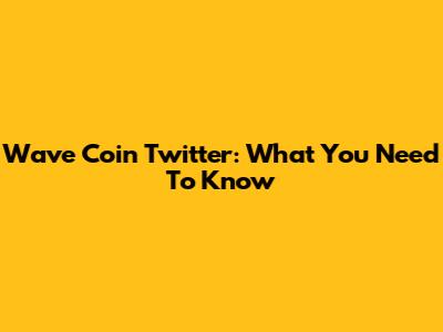 Wave Coin Twitter: What You Need To Know
