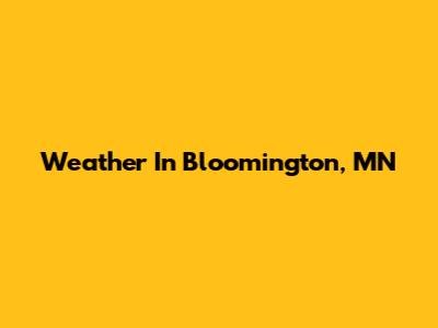Weather In Bloomington, MN