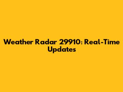 Weather Radar 29910: Real-Time Updates