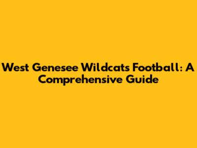 West Genesee Wildcats Football: A Comprehensive Guide