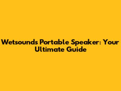 Wetsounds Portable Speaker: Your Ultimate Guide