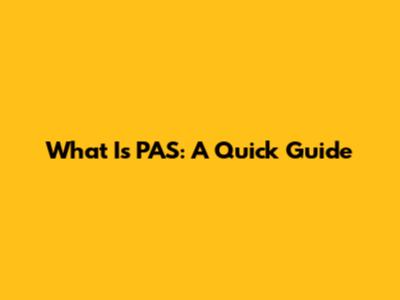 What Is PAS: A Quick Guide