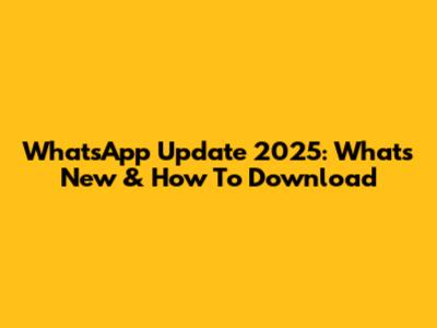 WhatsApp Update 2025: What's New & How To Download