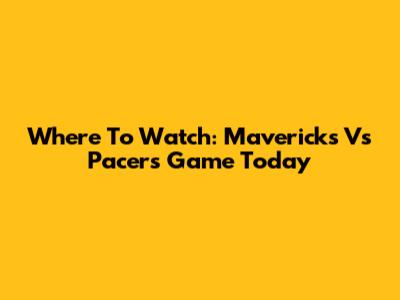 Where To Watch: Mavericks Vs Pacers Game Today