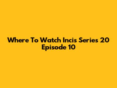 Where To Watch Incis Series 20 Episode 10