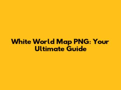 White World Map PNG: Your Ultimate Guide