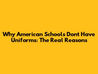 Why American Schools Don't Have Uniforms: The Real Reasons