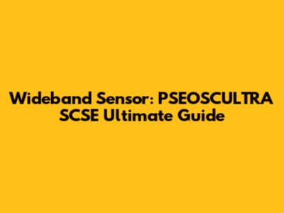 Wideband Sensor: PSEOSCULTRA SCSE Ultimate Guide