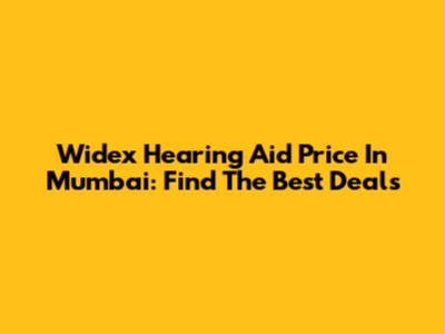 Widex Hearing Aid Price In Mumbai: Find The Best Deals