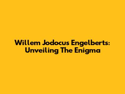 Willem Jodocus Engelberts: Unveiling The Enigma
