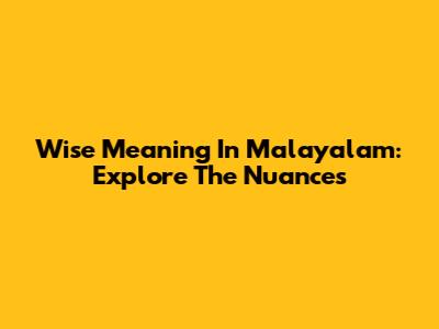 Wise Meaning In Malayalam: Explore The Nuances