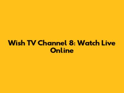Wish TV Channel 8: Watch Live Online