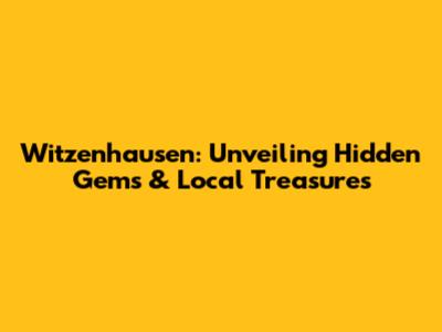 Witzenhausen: Unveiling Hidden Gems & Local Treasures