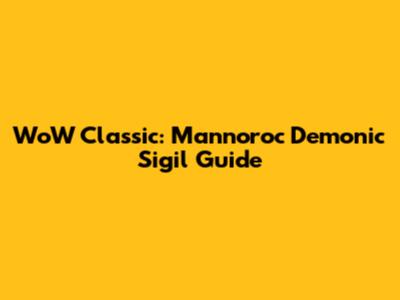 WoW Classic: Mannoroc Demonic Sigil Guide