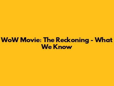 WoW Movie: The Reckoning - What We Know