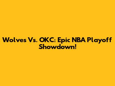 Wolves Vs. OKC: Epic NBA Playoff Showdown!