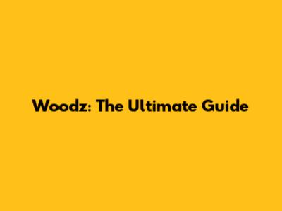 Woodz: The Ultimate Guide