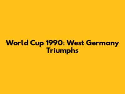 World Cup 1990: West Germany Triumphs