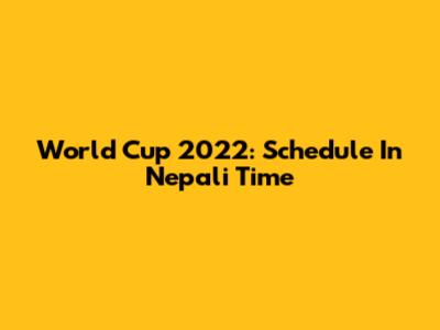 World Cup 2022: Schedule In Nepali Time