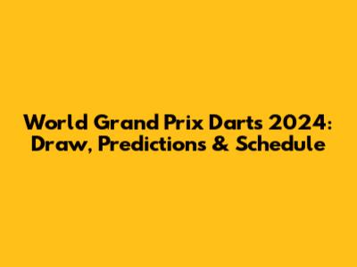 World Grand Prix Darts 2024: Draw, Predictions & Schedule