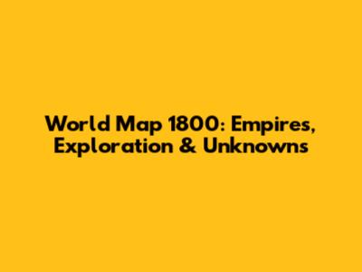 World Map 1800: Empires, Exploration & Unknowns