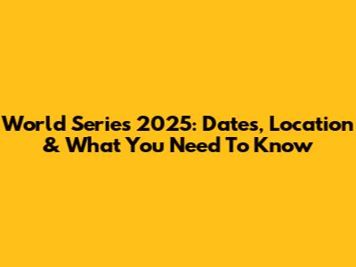 World Series 2025: Dates, Location & What You Need To Know
