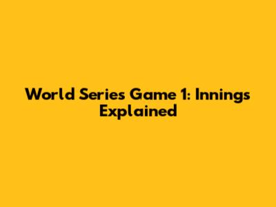 World Series Game 1: Innings Explained
