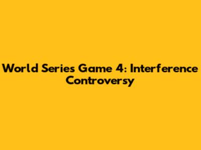 World Series Game 4: Interference Controversy