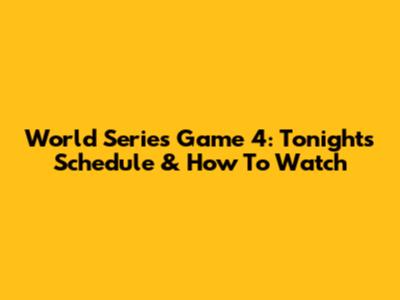 World Series Game 4: Tonight's Schedule & How To Watch