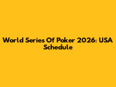 World Series Of Poker 2026: USA Schedule