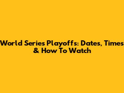 World Series Playoffs: Dates, Times & How To Watch