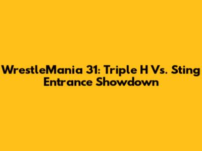 WrestleMania 31: Triple H Vs. Sting Entrance Showdown