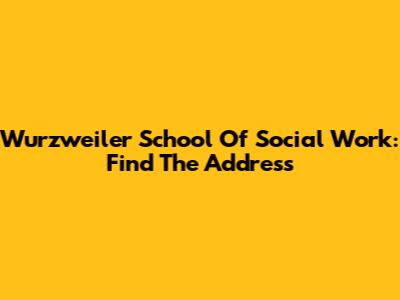 Wurzweiler School Of Social Work: Find The Address