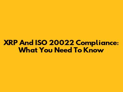 XRP And ISO 20022 Compliance: What You Need To Know