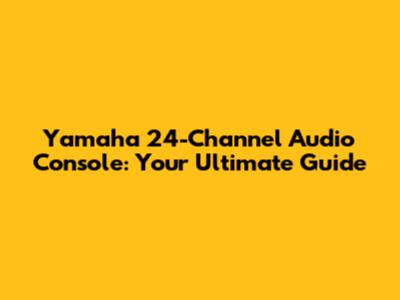 Yamaha 24-Channel Audio Console: Your Ultimate Guide