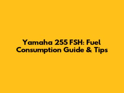 Yamaha 255 FSH: Fuel Consumption Guide & Tips