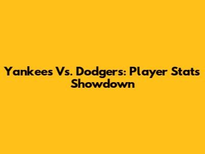 Yankees Vs. Dodgers: Player Stats Showdown