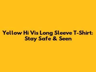Yellow Hi Vis Long Sleeve T-Shirt: Stay Safe & Seen