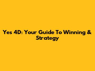 Yes 4D: Your Guide To Winning & Strategy