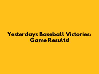 Yesterday's Baseball Victories: Game Results!
