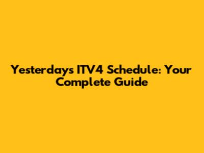 Yesterday's ITV4 Schedule: Your Complete Guide
