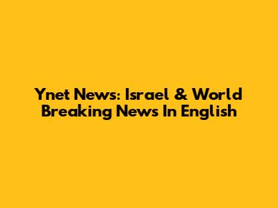 Ynet News: Israel & World Breaking News In English