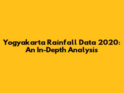 Yogyakarta Rainfall Data 2020: An In-Depth Analysis