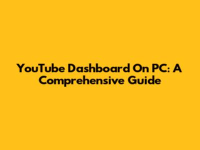 YouTube Dashboard On PC: A Comprehensive Guide