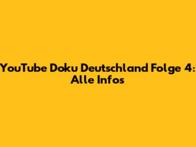 YouTube Doku Deutschland Folge 4: Alle Infos