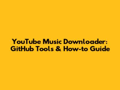 YouTube Music Downloader: GitHub Tools & How-to Guide