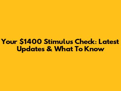 Your $1400 Stimulus Check: Latest Updates & What To Know