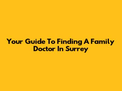 Your Guide To Finding A Family Doctor In Surrey
