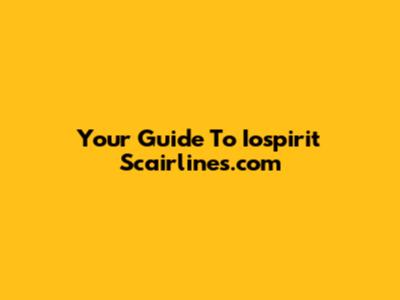 Your Guide To Iospirit Scairlines.com